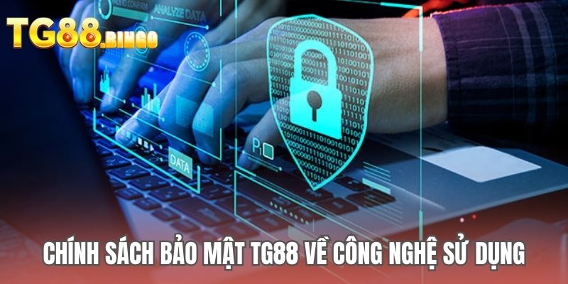 Chính sách bảo mật TG88 về công nghệ sử dụng