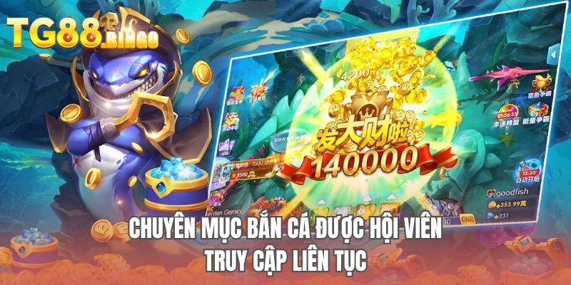 Chuyên mục bắn cá được hội viên truy cập liên tục