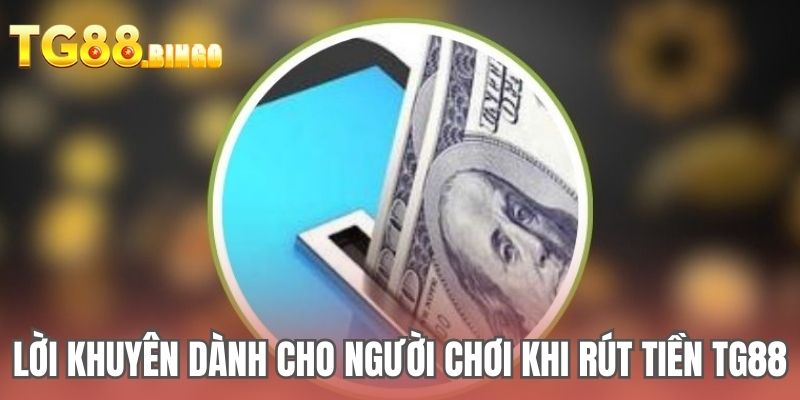Lời khuyên dành cho người chơi khi rút tiền TG88