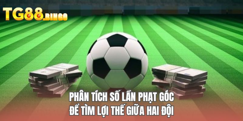 Phân tích số lần phạt góc để tìm lợi thế giữa hai đội