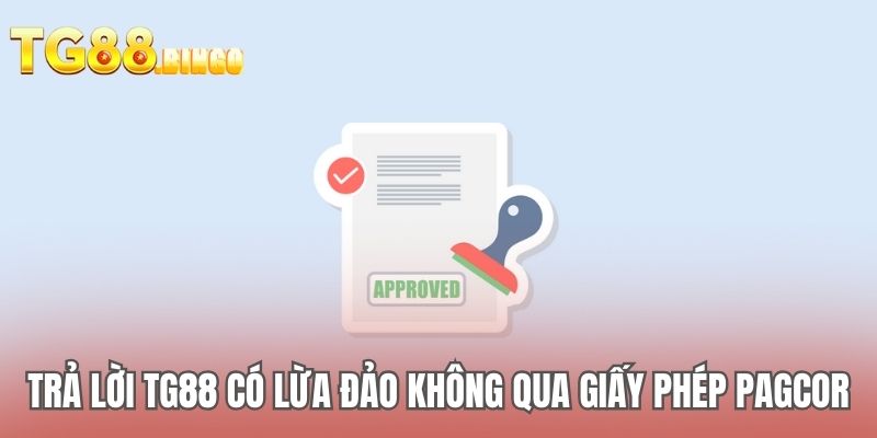 Trả lời TG88 có lừa đảo không qua giấy phép PAGCOR