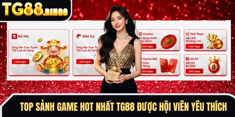 Top sảnh game hot nhất TG88 được hội viên yêu thích 